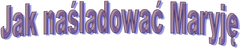 Jak naśladować Maryję